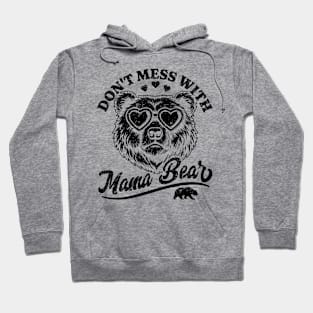 Don't Mess with Mama Bear - Funny Mother's Day Mama Bear Hoodie